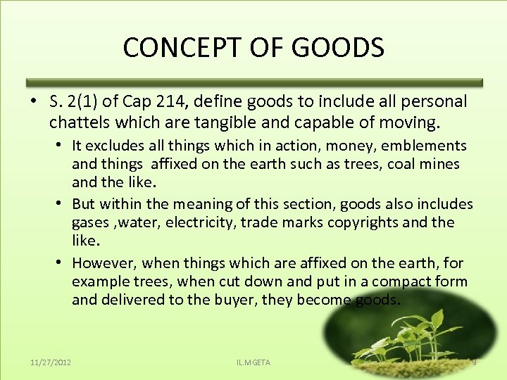 CONCEPT OF GOODS • S. 2(1) of Cap 214, define goods to include all