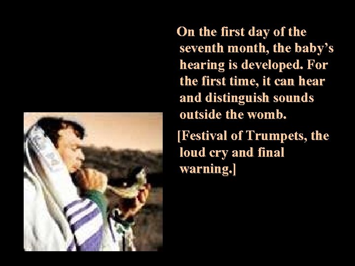 On the first day of the seventh month, the baby’s hearing is developed. For