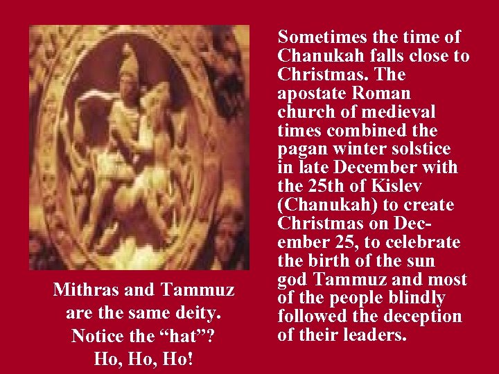 Mithras and Tammuz are the same deity. Notice the “hat”? Ho, Ho! Sometimes the