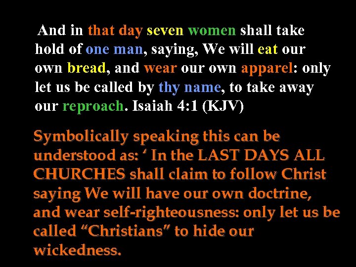 And in that day seven women shall take hold of one man, saying, We