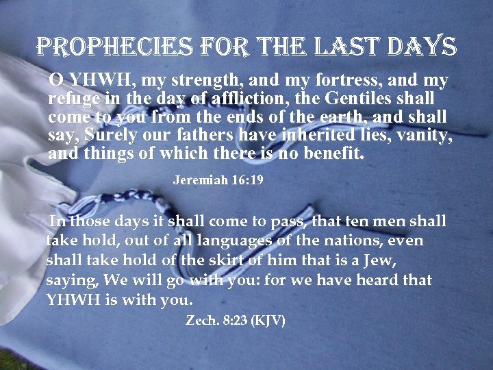 prophecies for the last da. Ys O YHWH, my strength, and my fortress, and