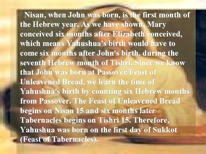 Nisan, when John was born, is the first month of the Hebrew year. As