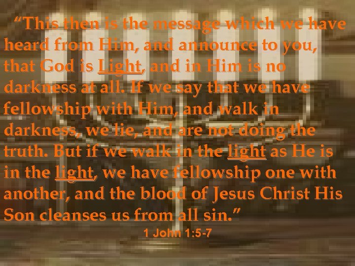 “This then is the message which we have heard from Him, and announce to