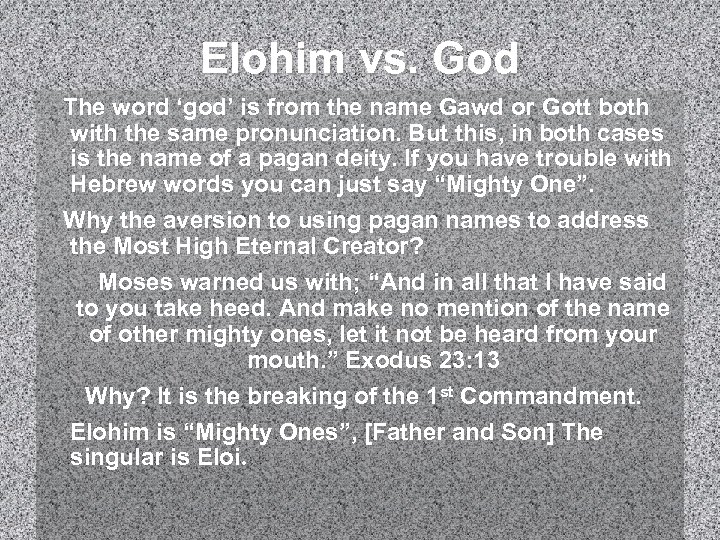 Elohim vs. God The word ‘god’ is from the name Gawd or Gott both