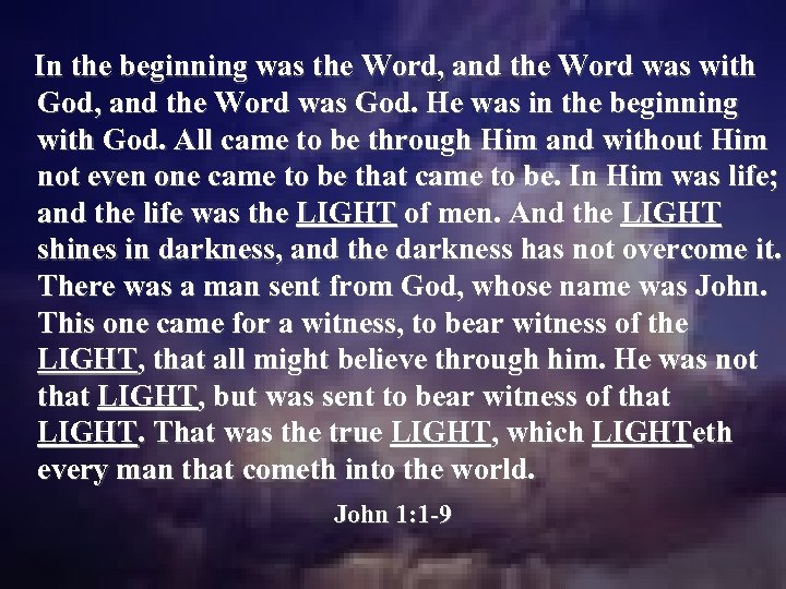In the beginning was the Word, and the Word was with God, and the