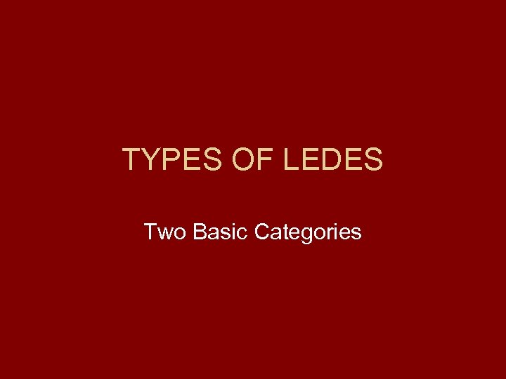 TYPES OF LEDES Two Basic Categories 