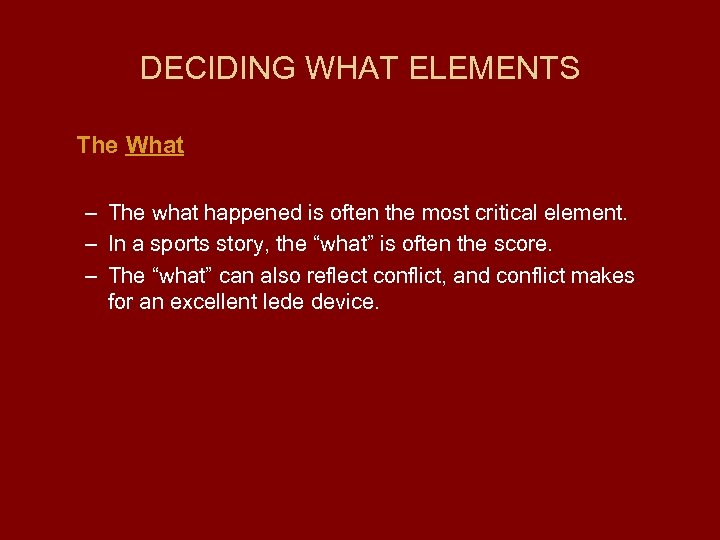 DECIDING WHAT ELEMENTS The What – The what happened is often the most critical