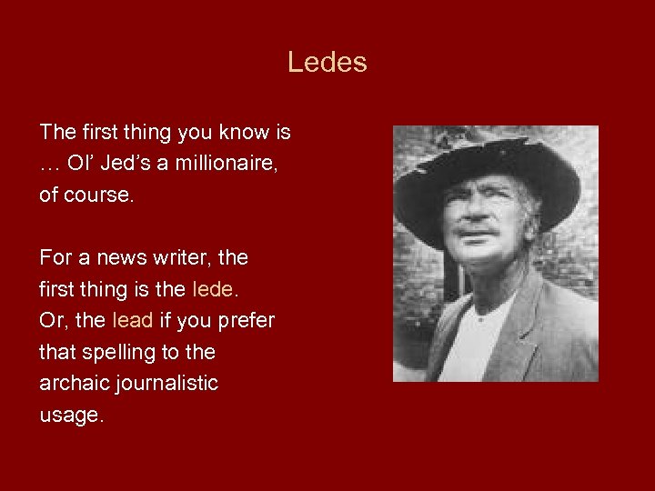 Ledes The first thing you know is … Ol’ Jed’s a millionaire, of course.