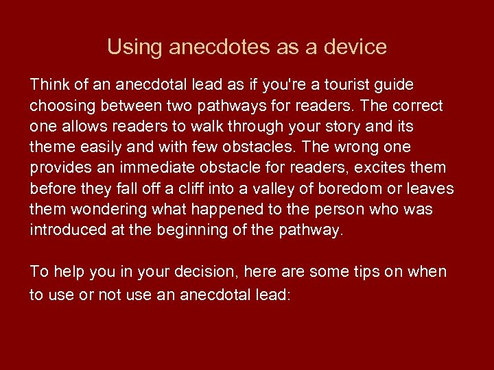 Using anecdotes as a device Think of an anecdotal lead as if you're a