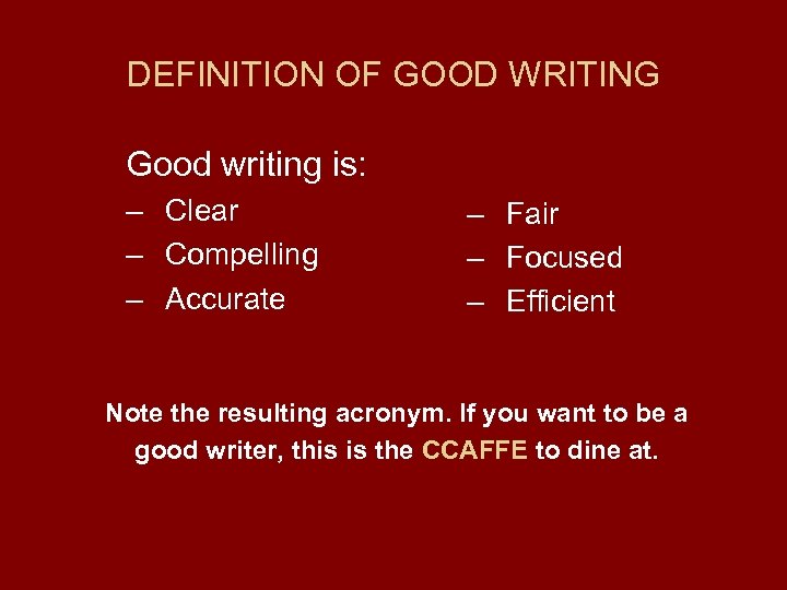 DEFINITION OF GOOD WRITING Good writing is: – Clear – Compelling – Accurate –