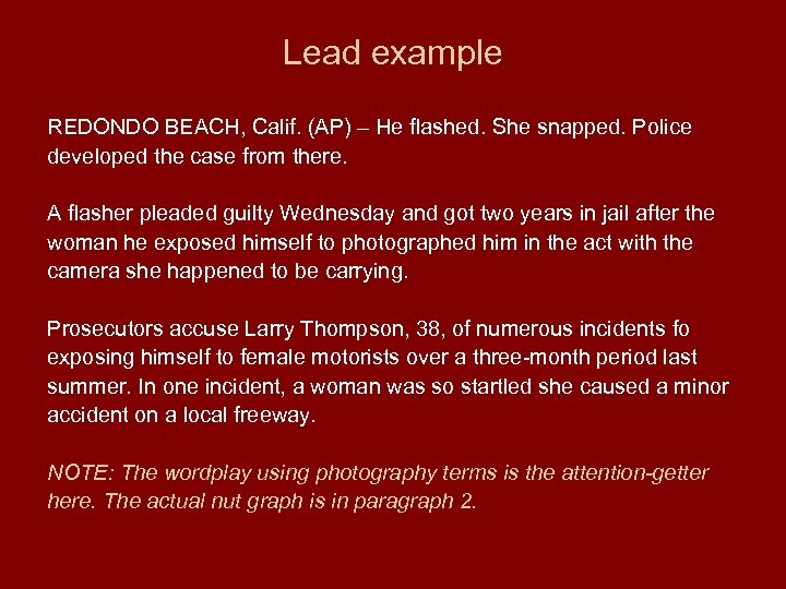 Lead example REDONDO BEACH, Calif. (AP) – He flashed. She snapped. Police developed the