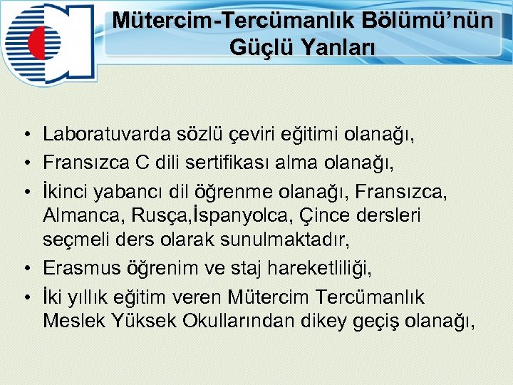 Mütercim-Tercümanlık Bölümü’nün Güçlü Yanları • Laboratuvarda sözlü çeviri eğitimi olanağı, • Fransızca C dili