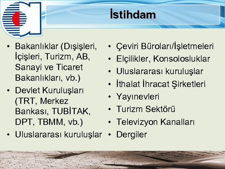 İstihdam • Bakanlıklar (Dışişleri, İçişleri, Turizm, AB, Sanayi ve Ticaret Bakanlıkları, vb. ) •