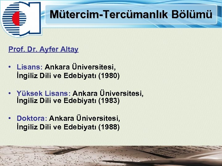 Mütercim-Tercümanlık Bölümü Prof. Dr. Ayfer Altay • Lisans: Ankara Üniversitesi, İngiliz Dili ve Edebiyatı