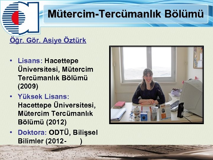 Mütercim-Tercümanlık Bölümü Öğr. Gör. Asiye Öztürk • Lisans: Hacettepe Üniversitesi, Mütercim Tercümanlık Bölümü (2009)