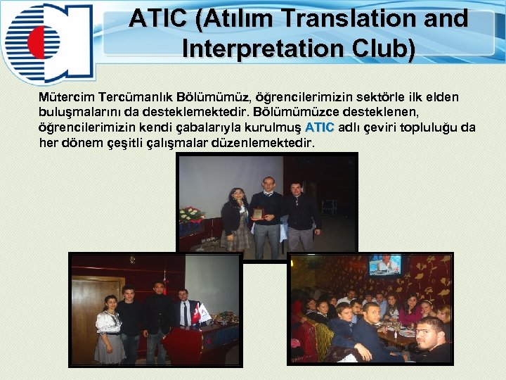 ATIC (Atılım Translation and Interpretation Club) Mütercim Tercümanlık Bölümümüz, öğrencilerimizin sektörle ilk elden buluşmalarını