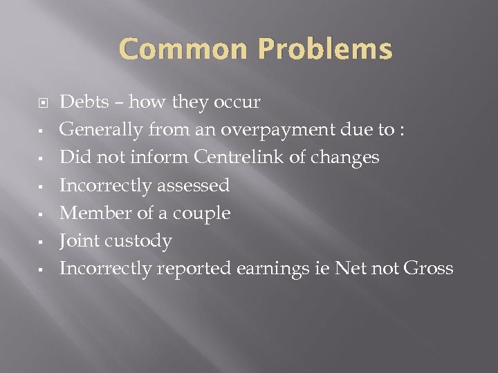 Common Problems § § § Debts – how they occur Generally from an overpayment