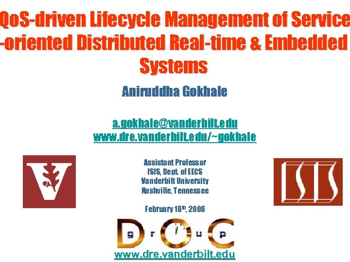 Qo. S-driven Lifecycle Management of Service -oriented Distributed Real-time & Embedded Systems Aniruddha Gokhale