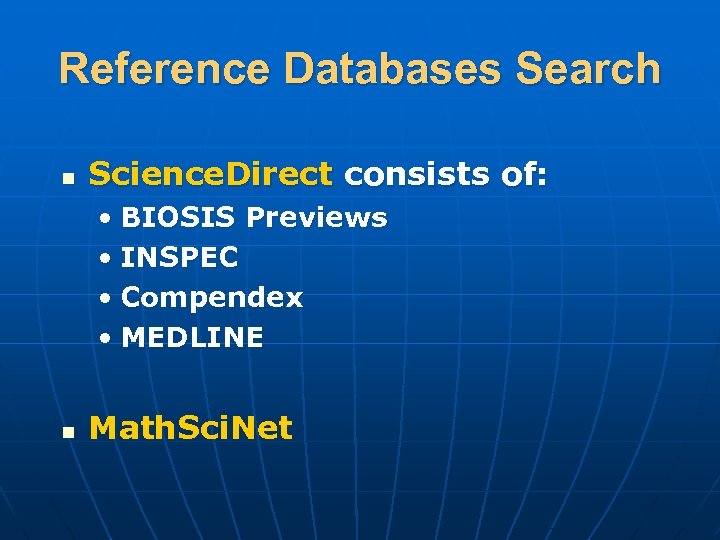 Reference Databases Search n Science. Direct consists of: • BIOSIS Previews • INSPEC •