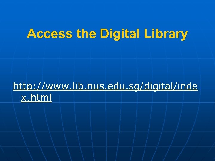 Access the Digital Library http: //www. lib. nus. edu. sg/digital/inde x. html 