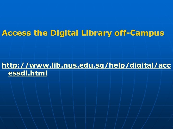 Access the Digital Library off-Campus http: //www. lib. nus. edu. sg/help/digital/acc essdl. html 