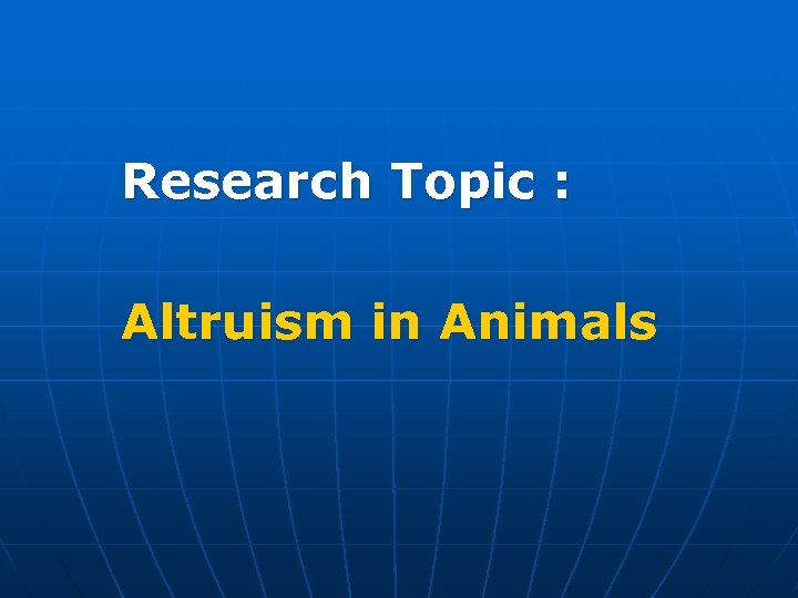 Research Topic : Altruism in Animals 