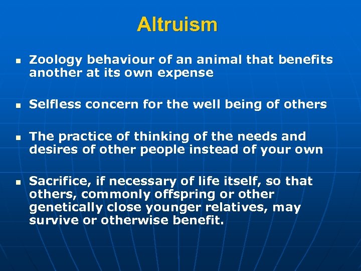 Altruism n n Zoology behaviour of an animal that benefits another at its own