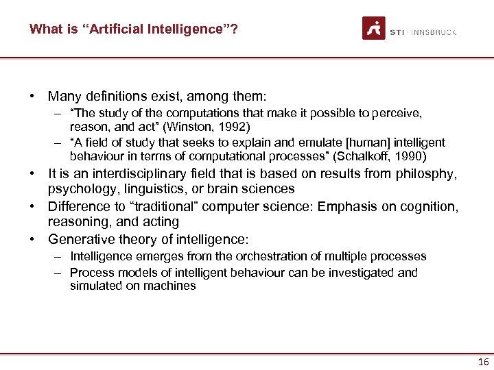 What is “Artificial Intelligence”? • Many definitions exist, among them: – “The study of