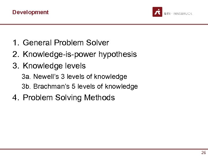 Development 1. General Problem Solver 2. Knowledge-is-power hypothesis 3. Knowledge levels 3 a. Newell’s
