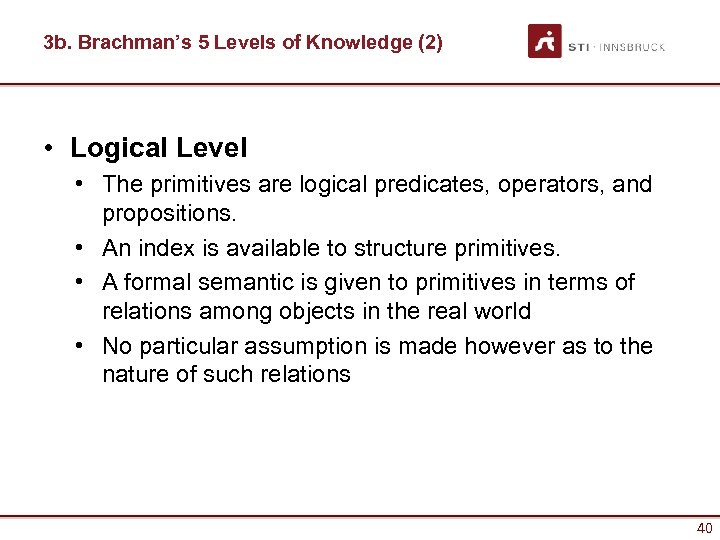3 b. Brachman’s 5 Levels of Knowledge (2) • Logical Level • The primitives