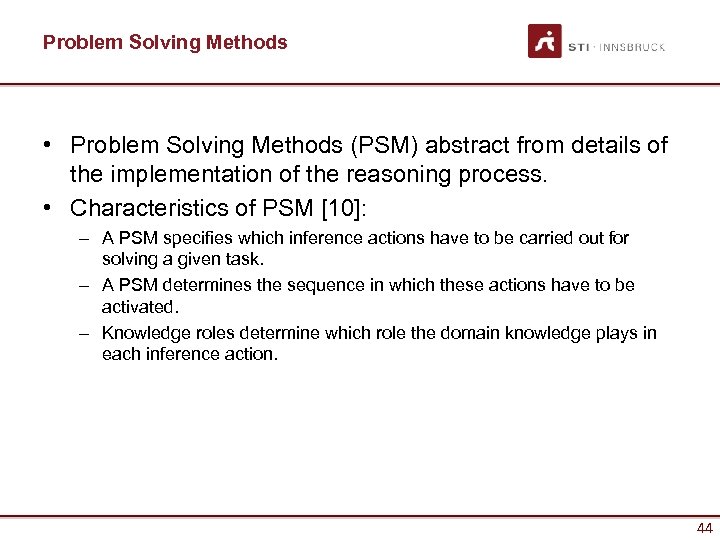 Problem Solving Methods • Problem Solving Methods (PSM) abstract from details of the implementation