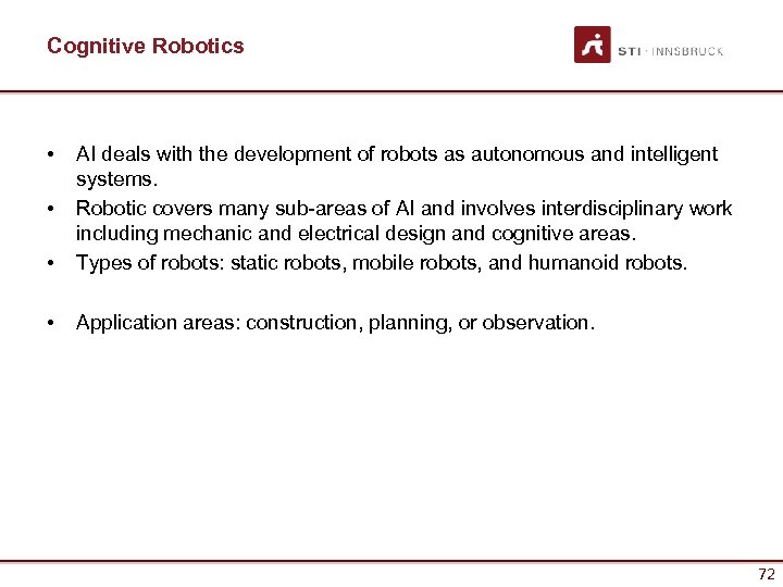 Cognitive Robotics • • AI deals with the development of robots as autonomous and