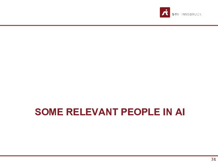 SOME RELEVANT PEOPLE IN AI 74 74 