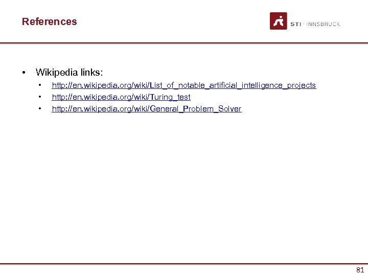 References • Wikipedia links: • • • http: //en. wikipedia. org/wiki/List_of_notable_artificial_intelligence_projects http: //en. wikipedia.