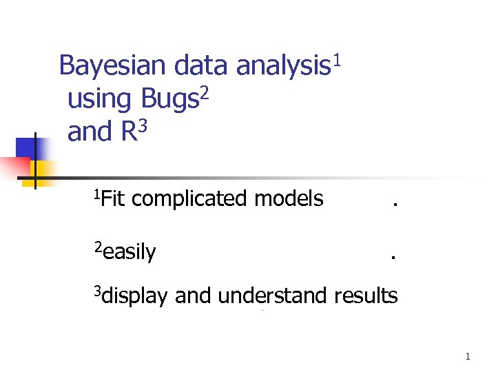 Bayesian data analysis 1 using Bugs 2 and R 3 1 Fit complicated models