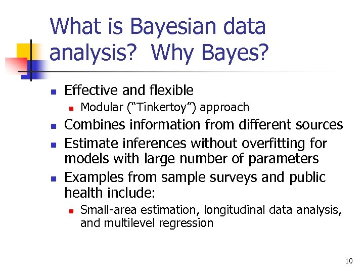 What is Bayesian data analysis? Why Bayes? n Effective and flexible n n Modular