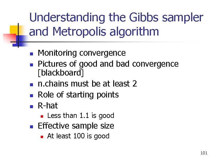 Understanding the Gibbs sampler and Metropolis algorithm n n n Monitoring convergence Pictures of