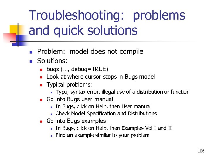 Troubleshooting: problems and quick solutions n n Problem: model does not compile Solutions: n
