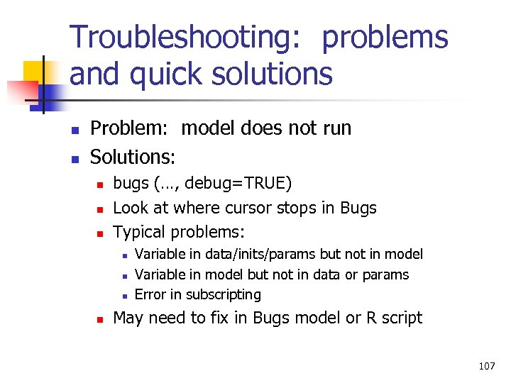 Troubleshooting: problems and quick solutions n n Problem: model does not run Solutions: n
