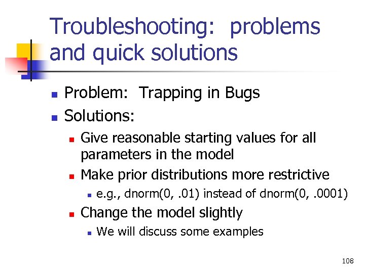 Troubleshooting: problems and quick solutions n n Problem: Trapping in Bugs Solutions: n n