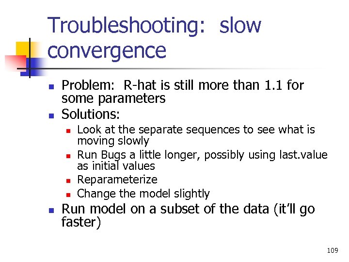 Troubleshooting: slow convergence n n Problem: R-hat is still more than 1. 1 for