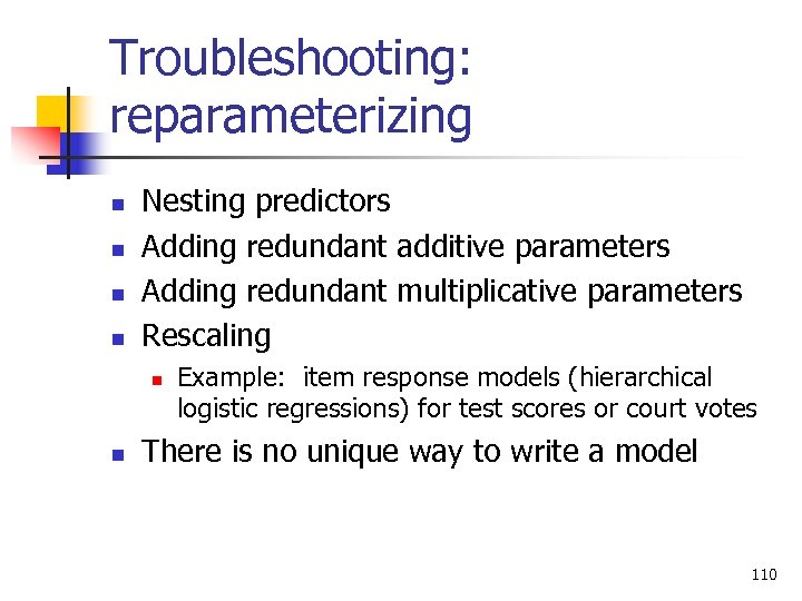 Troubleshooting: reparameterizing n n Nesting predictors Adding redundant additive parameters Adding redundant multiplicative parameters