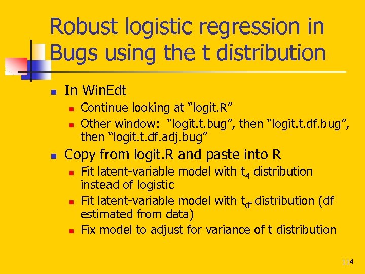 Robust logistic regression in Bugs using the t distribution n In Win. Edt n