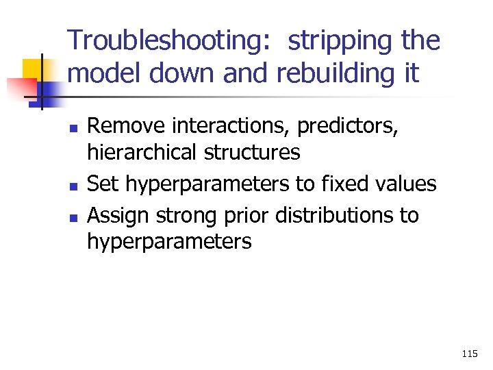 Troubleshooting: stripping the model down and rebuilding it n n n Remove interactions, predictors,