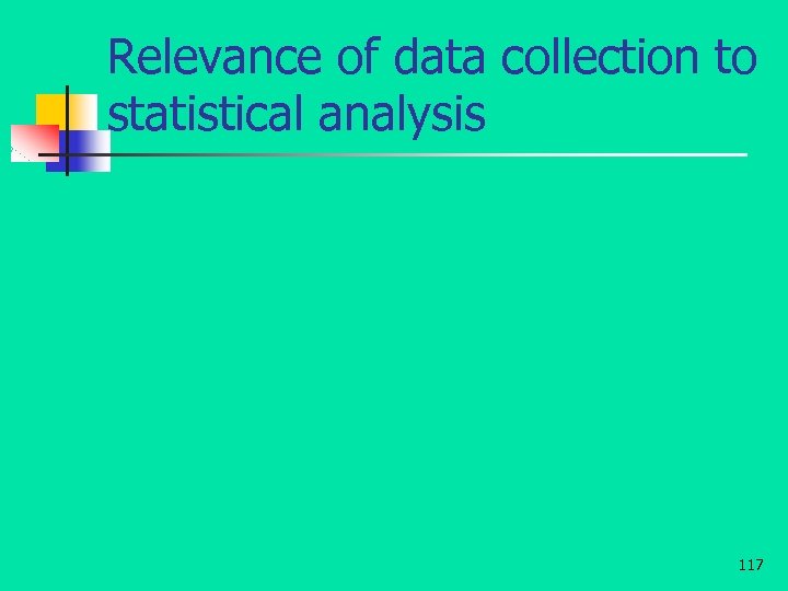 Relevance of data collection to statistical analysis 117 