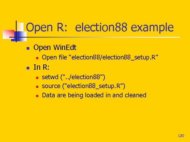 Open R: election 88 example n Open Win. Edt n n Open file “election
