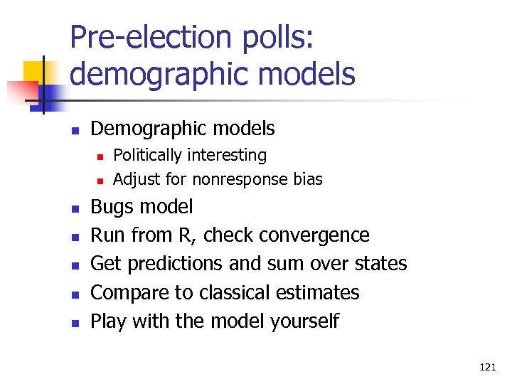 Pre-election polls: demographic models n Demographic models n n n n Politically interesting Adjust