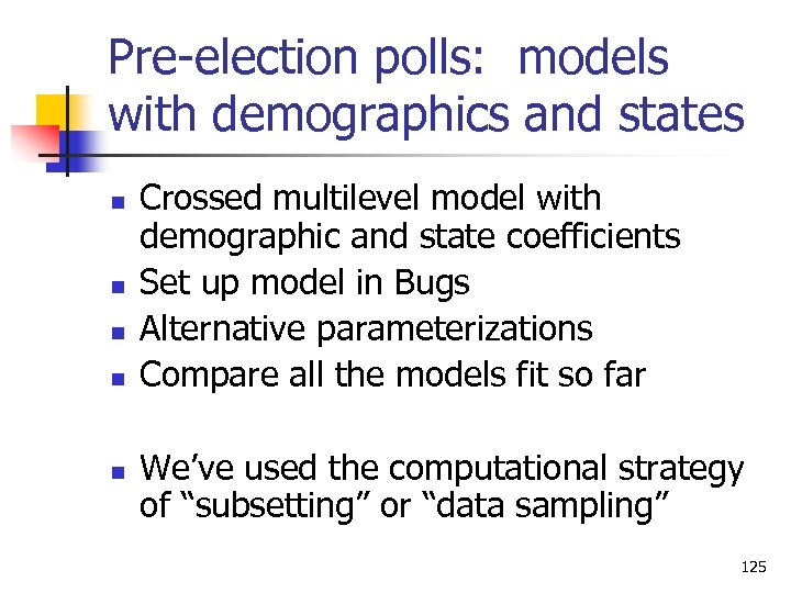Pre-election polls: models with demographics and states n n n Crossed multilevel model with