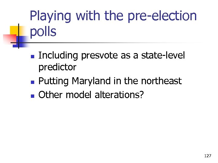 Playing with the pre-election polls n n n Including presvote as a state-level predictor
