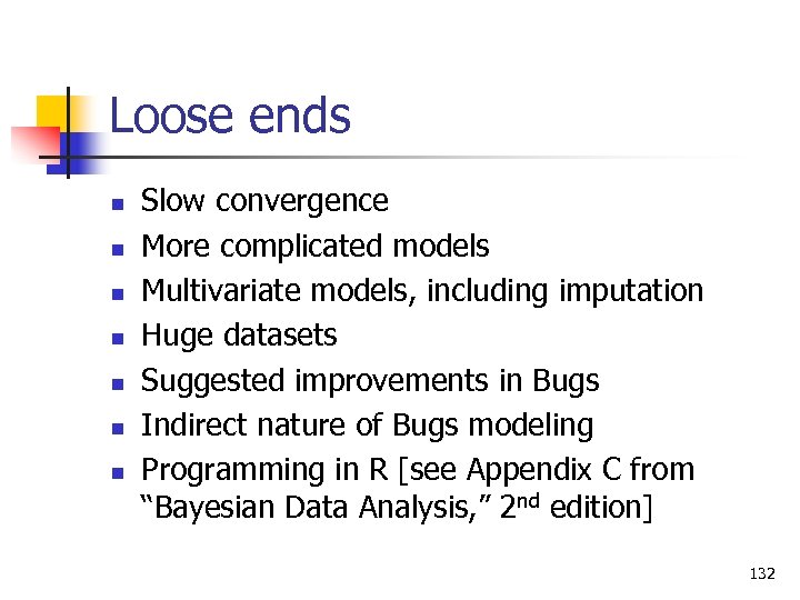 Loose ends n n n n Slow convergence More complicated models Multivariate models, including